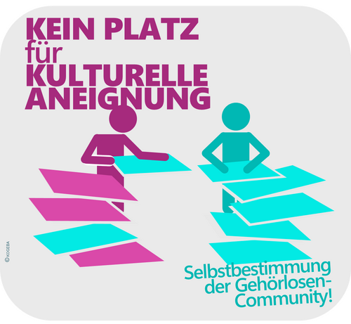 Das Bild zeigt zwei Personen, die an einem Stapel farbiger Blätter arbeiten. Eine von ihnen ist pink, die andere ist türkis. Darüber steht: “KEIN PLATZ für KULTURELLE ANEIGNUNG”. Unten rechts steht der Text: “Selbstbestimmung der Gehörlosen-Community!”
